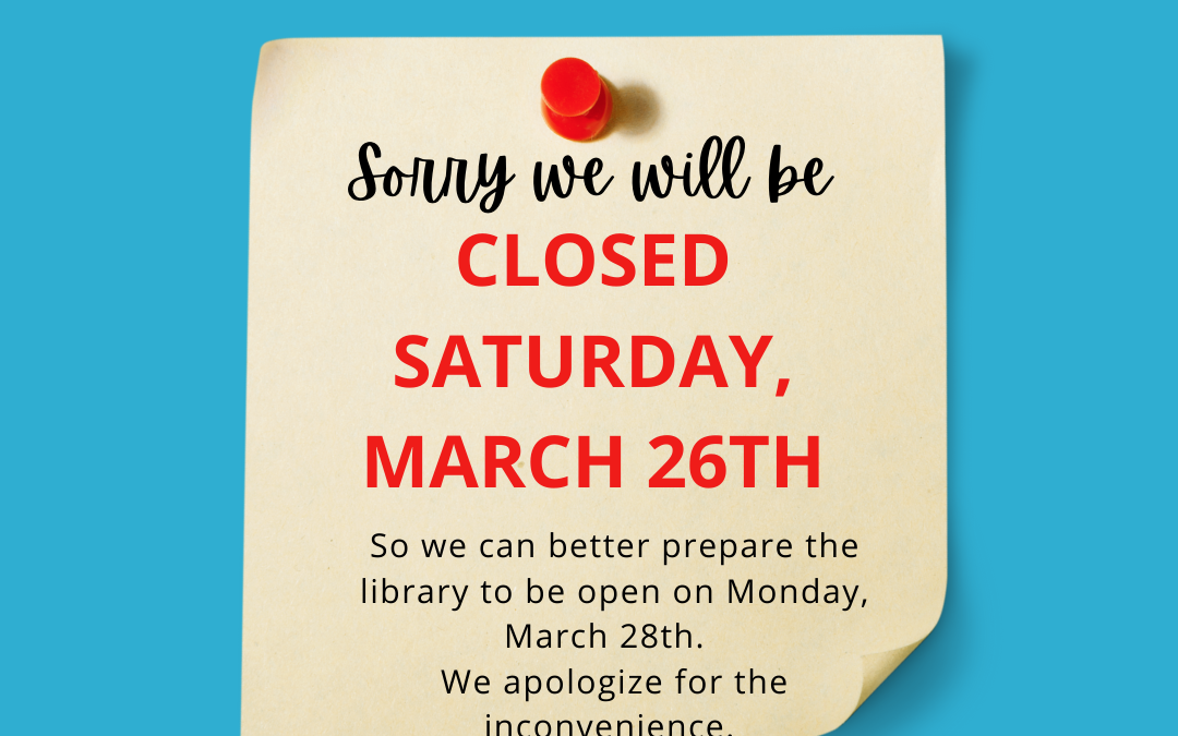 LIBRARY CLOSED – SATURDAY, MARCH 26TH